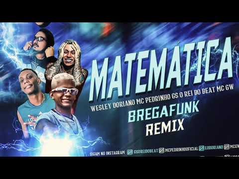 MATEMATICA - WESLEY DORIANO MC GW MC PEDRINHO GS O REI DO BEAT - BREGAFUNK