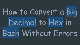 Download the video "How to Convert a Big Decimal to Hex in Bash Without Errors"
