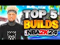 TOP 5 BEST BUILDS in NBA 2K24! MOST OVERPOWERED BUILDS FOR ALL POSITIONS!