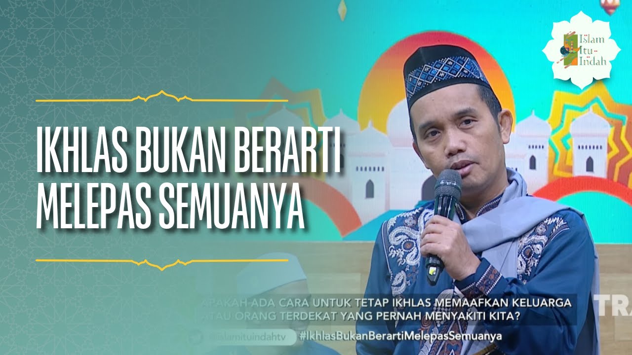 Ikhlas Bukan Berarti Melepas Semuanya - ISLAM ITU INDAH (08/04/26) P4