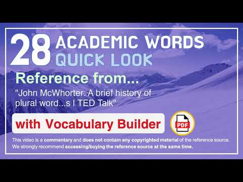 28 Academic Words Quick Look Ref from "John McWhorter: A brief history of plural word...s, TED Talk"