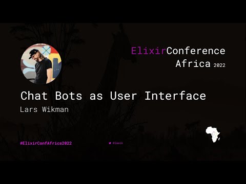 Chat Bots as User Interface - Lars Wikman   ElixirconfAfric 2022