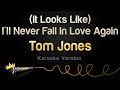 Tom Jones - (It Looks Like) I'll Never Fall In Love Again (Karaoke Version)