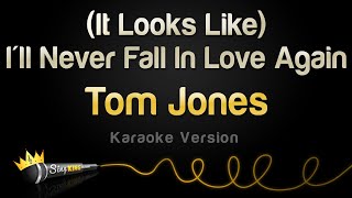 Tom Jones - (It Looks Like) I&#39;ll Never Fall In Love Again (Karaoke Version)