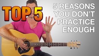 5 Reasons You Don't Practice Enough Guitar