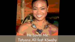 Tatyana Ali feat KSwaby - He Loves Me - Mixed By KSwaby