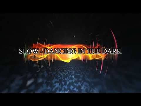 SLOW - DANCING IN THE DARK