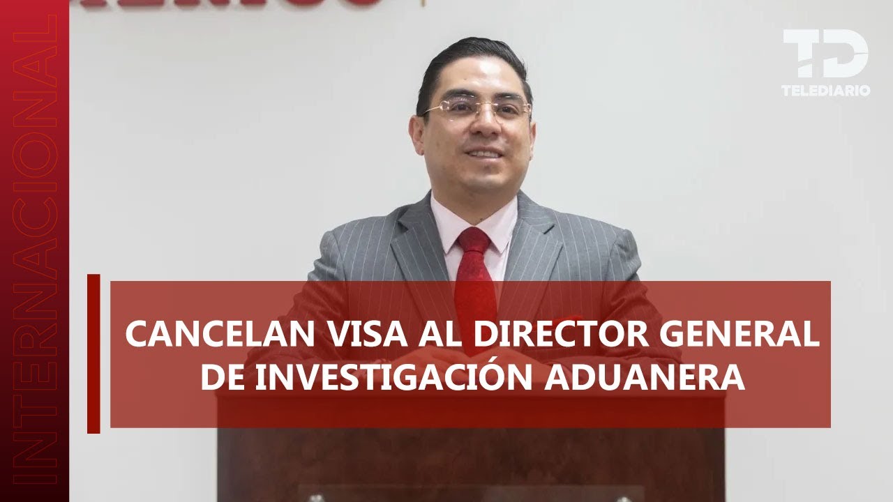 EU cancela visa a Alex Tonatiuh Márquez, quien investiga huachicol fiscal en Aduanas