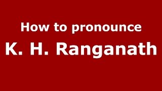 How to pronounce K. H. Ranganath