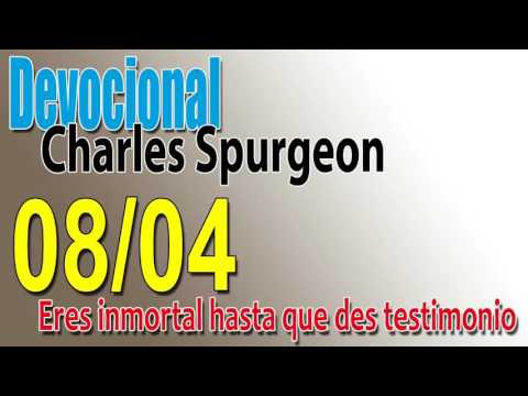 Devocional Charles Spurgeon 08/04 - Eres inmortal hasta que des testimonio
