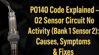 P0140 Code Explained – O2 Sensor Circuit No Activity (Bank 1 Sensor 2): Causes, Symptoms & Fixes