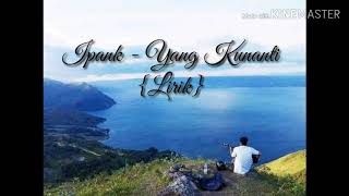 Download lagu Ipank~Yang Kunanti{lirik} mp3