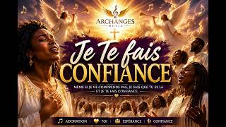 Je Te fais confiance Chant chrétien de foi et despérance Gospel Afro  Chorale Archanges Music