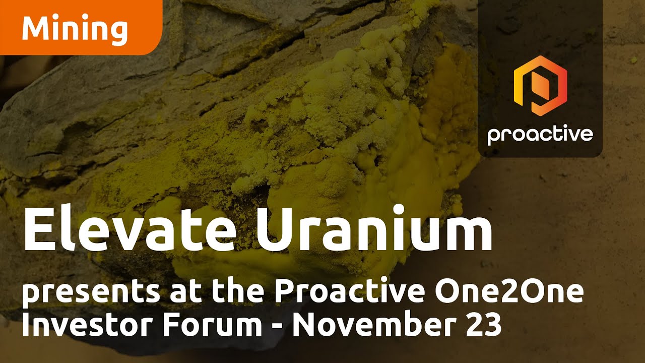 Elevate Uranium presents at the Proactive One2One Investor Forum - November 23