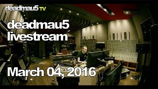 Deadmau5 livestream - March 04, 2016 [03/04/2016]