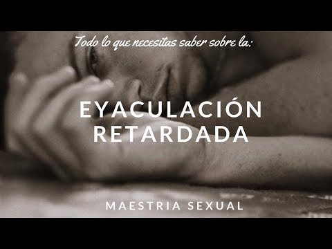 Tódo Lo Que Necesitas Saber Sobre La Eyaculación Retardada ó Aneyaculación