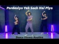 Pardesiya Yeh Sach Hai Piya Fitness Dance Akshayjainchoreography Ajdancefit