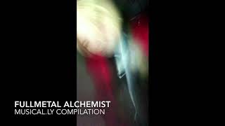 Fullmetal Alchemist Musical.ly Compilation