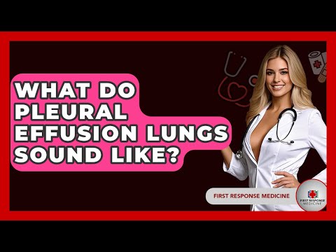 What Do Pleural Effusion Lungs Sound Like? - First Response Medicine