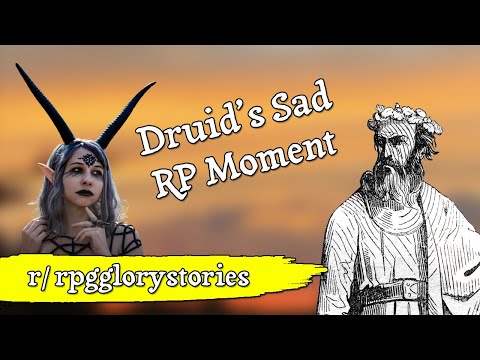 Druid's Sad RP Moment [Stories by the Fire: r/rpgglorystories]