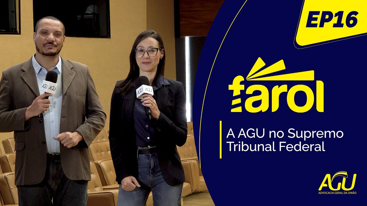 Farol Ep. 16 – A AGU no Supremo Tribunal Federal