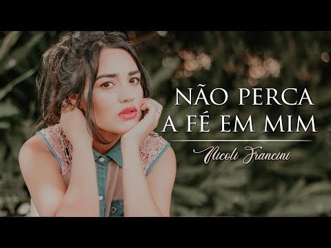 Não Perca A Fé Em Mim - Nicoli Francini