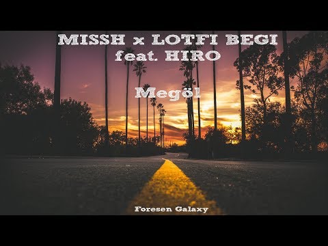 MISSH x LOTFI BEGI feat. HIRO - Megöl [DALSZÖVEG] LYRICS