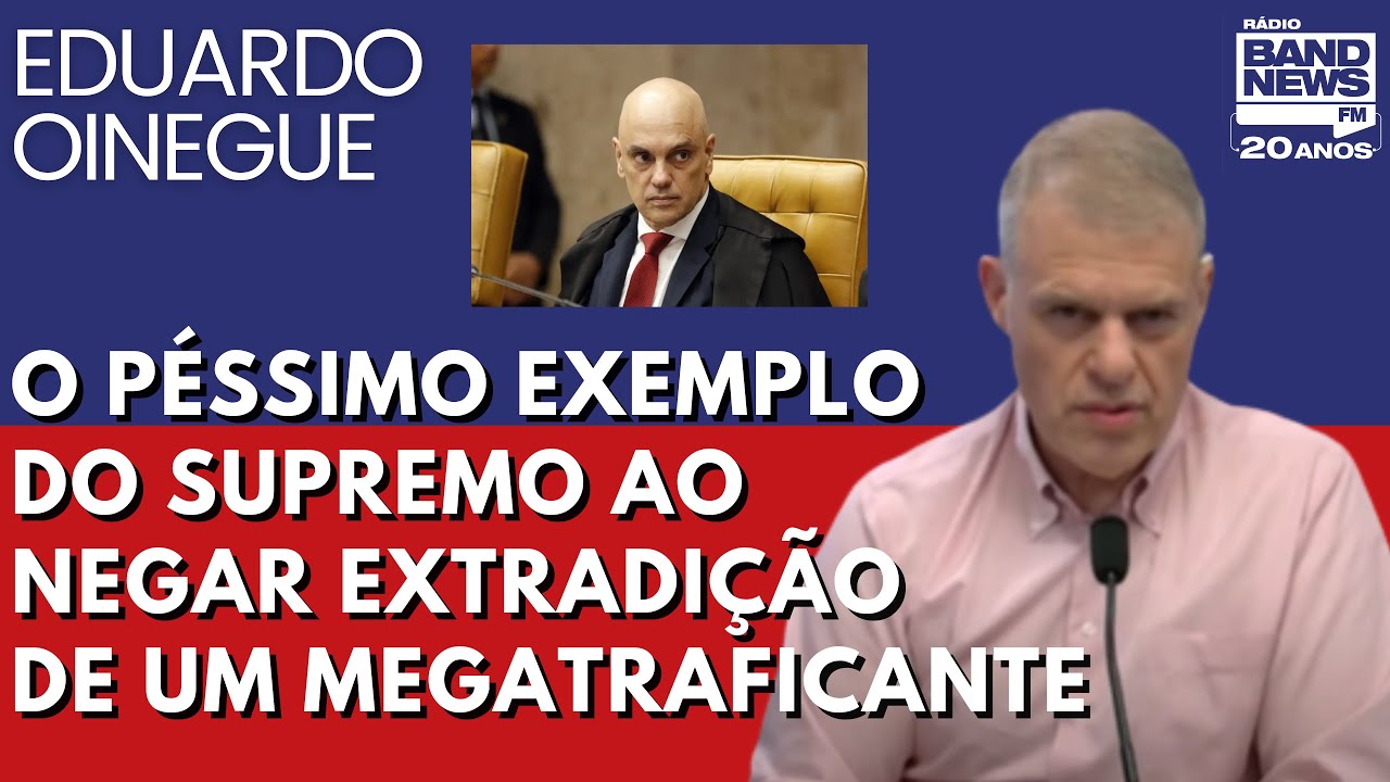 Oinegue: O péssimo exemplo do Supremo ao negar extradição de um megatraficante