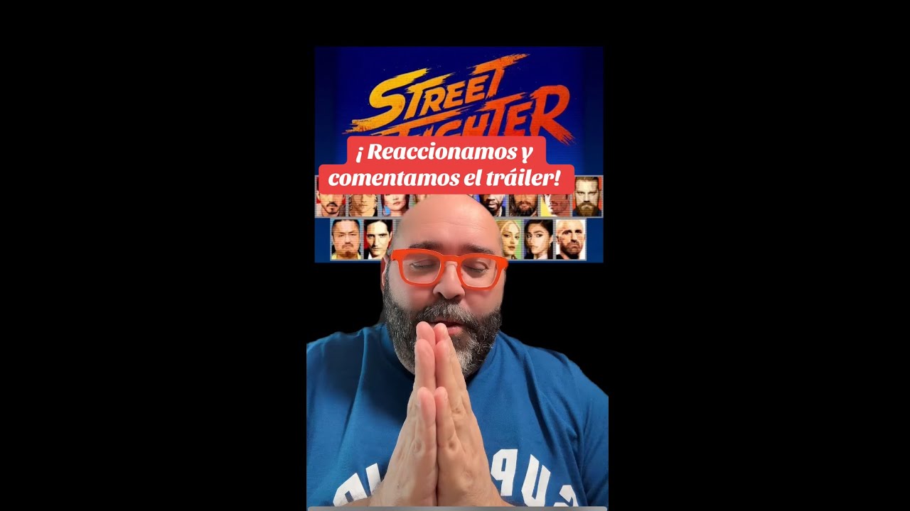¡REACCIONAMOS Y COMENTAMOS EL TEASER TRÁILER DE STREET FIGHTER!