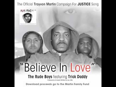 BELIEVE IN LOVE (Official Justice For Trayvon Martin Foundation Song) The Rude Boys feat.Trick Daddy