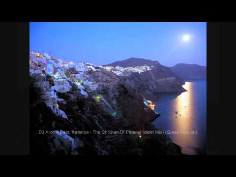 DJ Aroma Feat. Katerina - The Children Of Piraeus (delef Mix) (Greek Version)