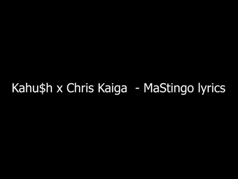 Kahu$h ft Chris Kaiga - MaStingo lyrics