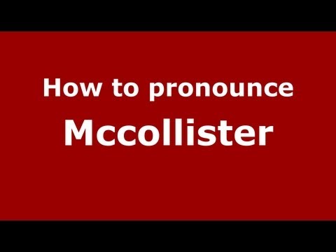 How to Pronounce Mccollister - PronounceNames.com