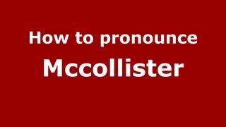 How to pronounce Mccollister