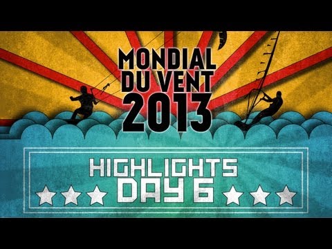 MONDIAL DU VENT 2013 - HIGHLIGHTS DAY 6