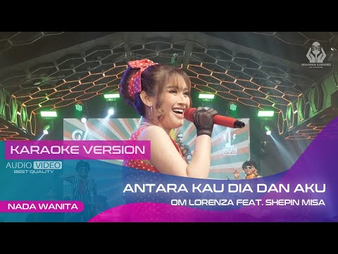 ANTARA KAU DIA DAN AKU (KARAOKE VERSION) OM LORENZA ft SHEPIN MISA | RELAKAN AKU MEMILIH DIA