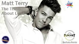 Matt Terry - The Thing About Love (Bachata Remix 2019 DJ Cat)