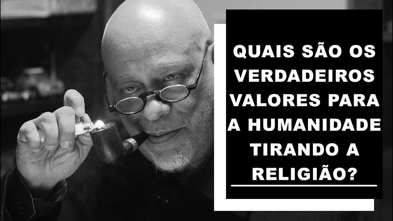 Quais são os verdadeiros valores para a humanidade tirando a religião? - Luiz Felipe Pondé
