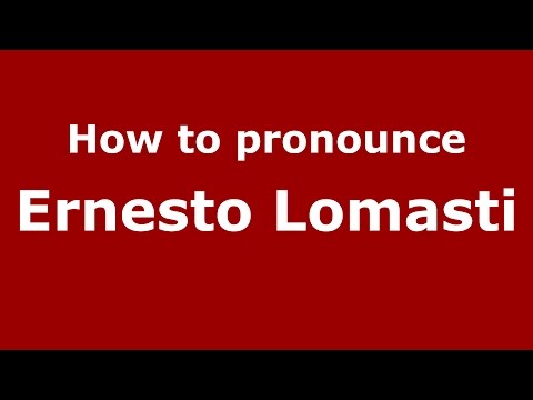 How to pronounce Ernesto Lomasti (Italian/Italy)  - PronounceNames.com