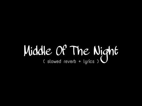 middle of the night - slowed reverb + lyrics