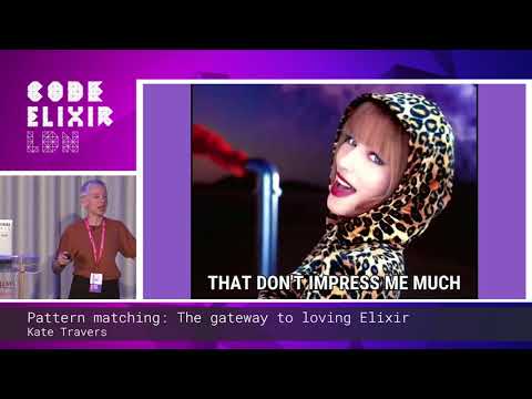 Kate Travers - Pattern matching: The gateway to loving Elixir