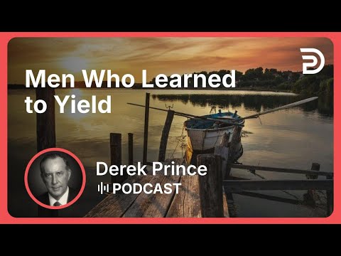 Men Who Learned to Yield | Part 5 - Strength Through Weakness | Derek Prince