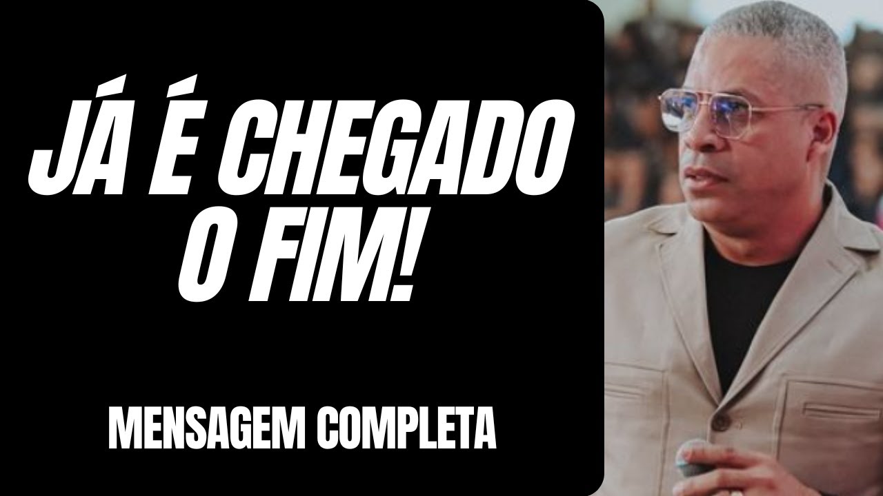 Pr Junior Trovão - JÁ É CHEGADO O FIM