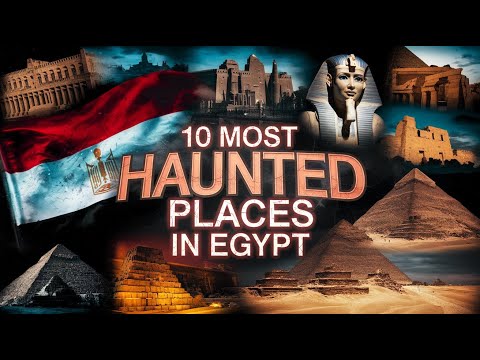 10 Most Haunted Places in Egypt | Terrifying Horror Stories & Dark Legends