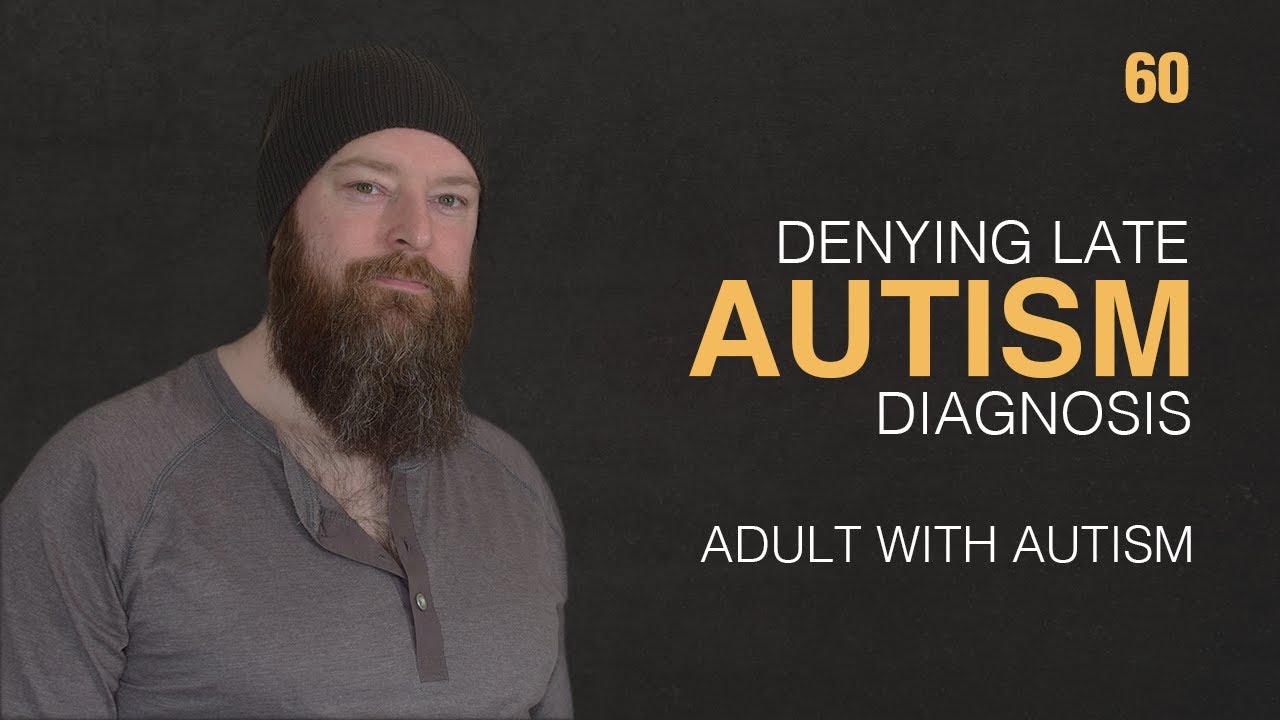 Adult with Autism | Denying Late Autism Diagnosis | 60