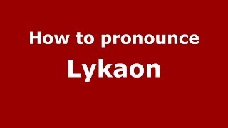 How to pronounce Lykaon