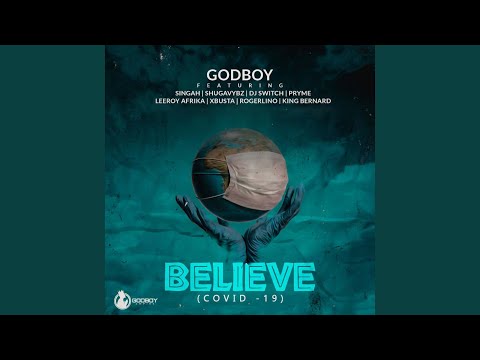 BELIEVE (Covid – 19) (feat. Singah, Shugavybz, DJ Switch, Pryme, Leeroy Afrika & Xbusta)