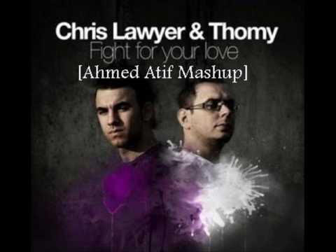 Chris Lawyer & Thomy ft. Niki - Fight For Your Love (Ahmed Atif Mashup)