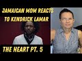 JAMAICAN MOM REACTS TO Kendrick Lamar - The Heart Part 5