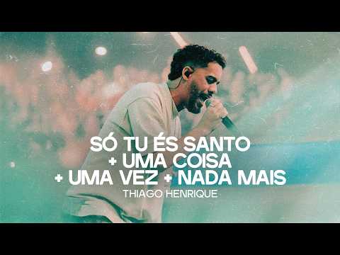 Só Tu És Santo + Uma Coisa + Uma Vez + Nada Mais | Thiago Henrique (Ao Vivo na Lagoinha Matriz)